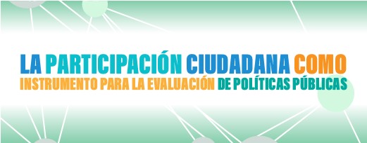 La participación ciudadana como instrumento para la evaluación de políticas públicas.